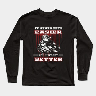 It never gets easier you just get better Long Sleeve T-Shirt